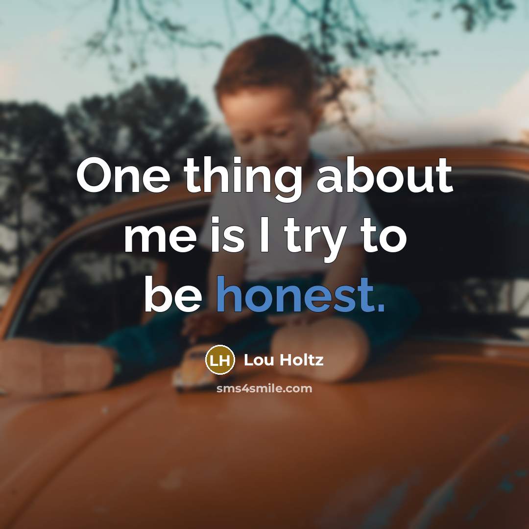 “One thing about me is I try to be honest.…” quote by Lou Holtz