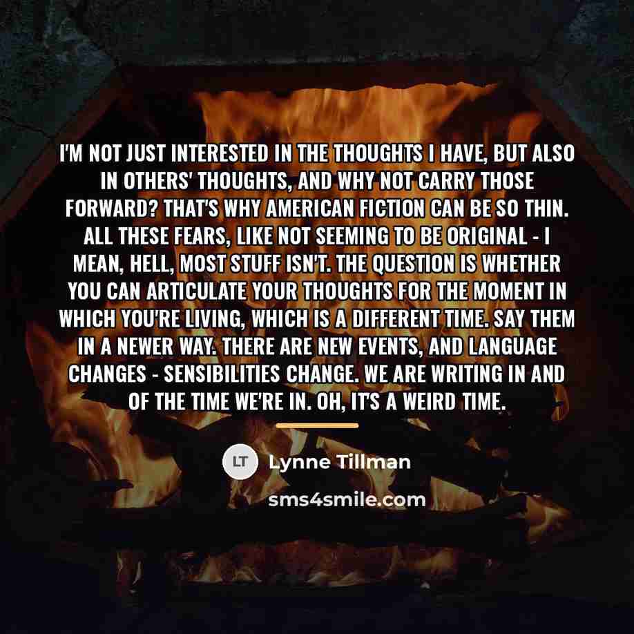 “I'm not just interested in the thoughts I have, but…” quote by Lynne Tillman