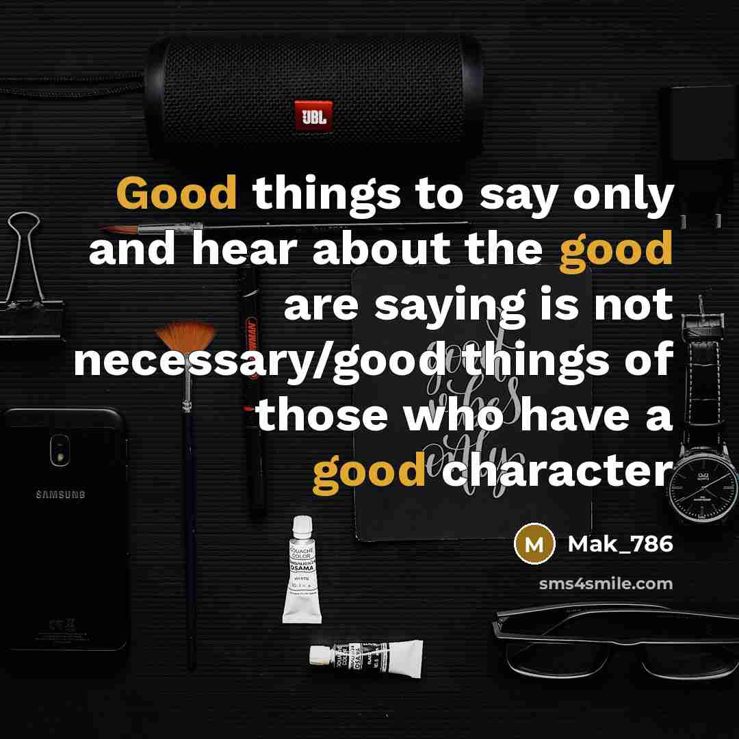 “Good things to say only and hear about the good…” quote by Mak_786