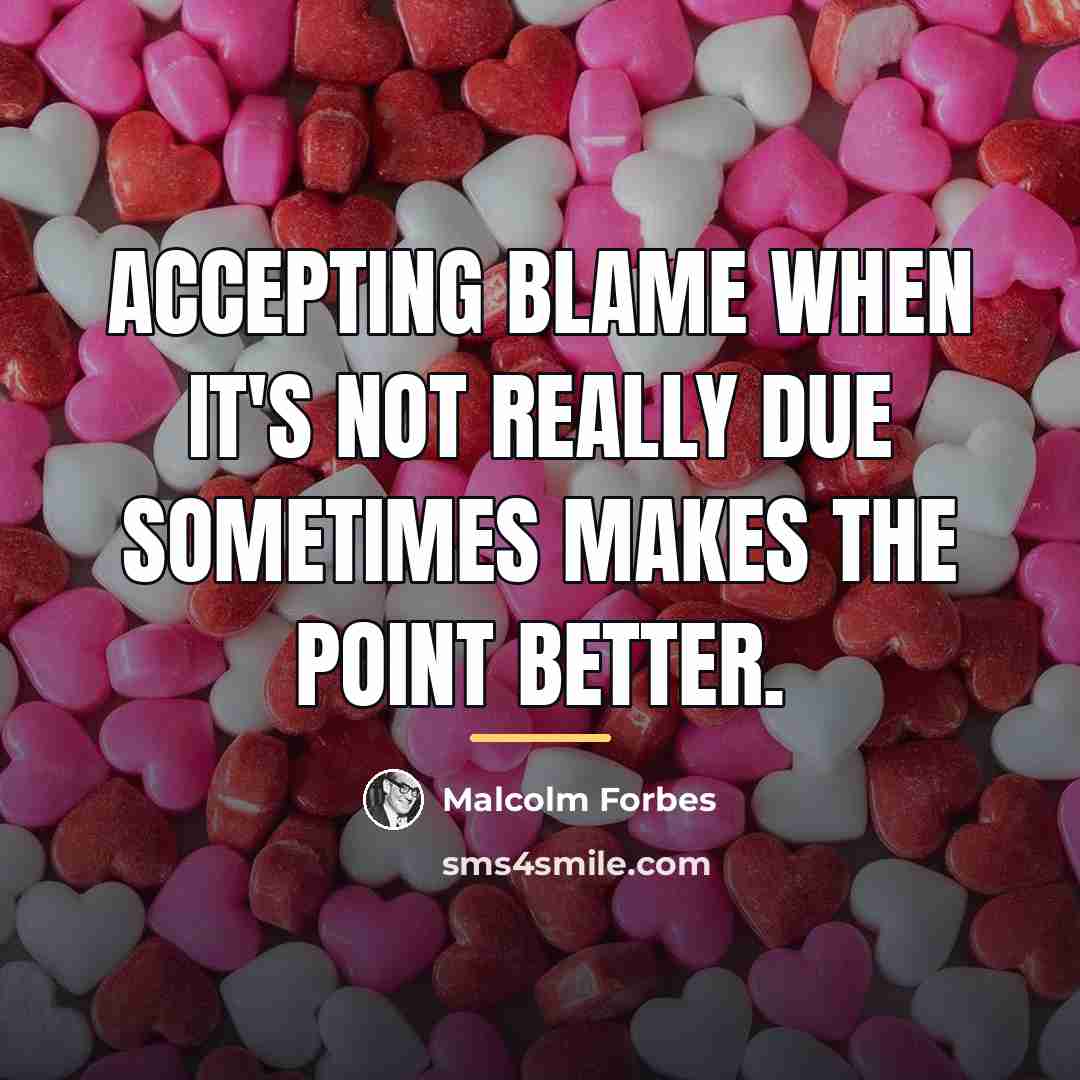 “Accepting blame when it's not really due sometimes makes the…” quote by Malcolm Forbes