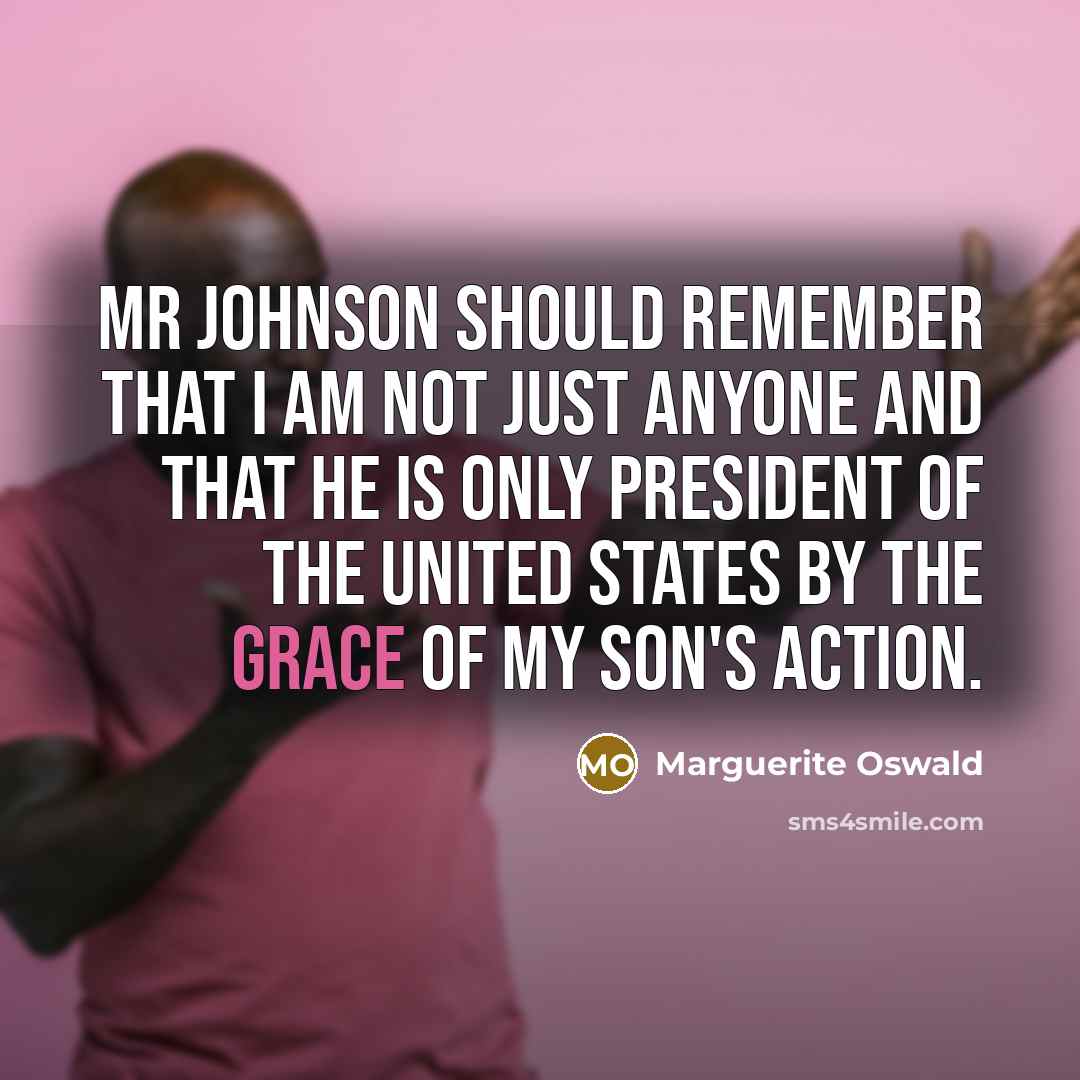 “Mr Johnson should remember that I am not just anyone…” quote by Marguerite Oswald
