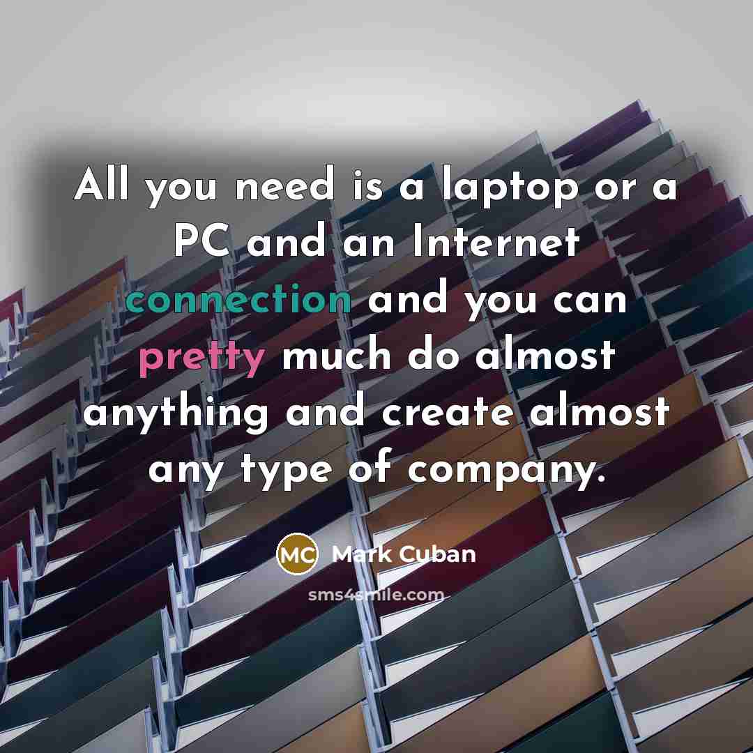 “All you need is a laptop or a PC and…” quote by Mark Cuban