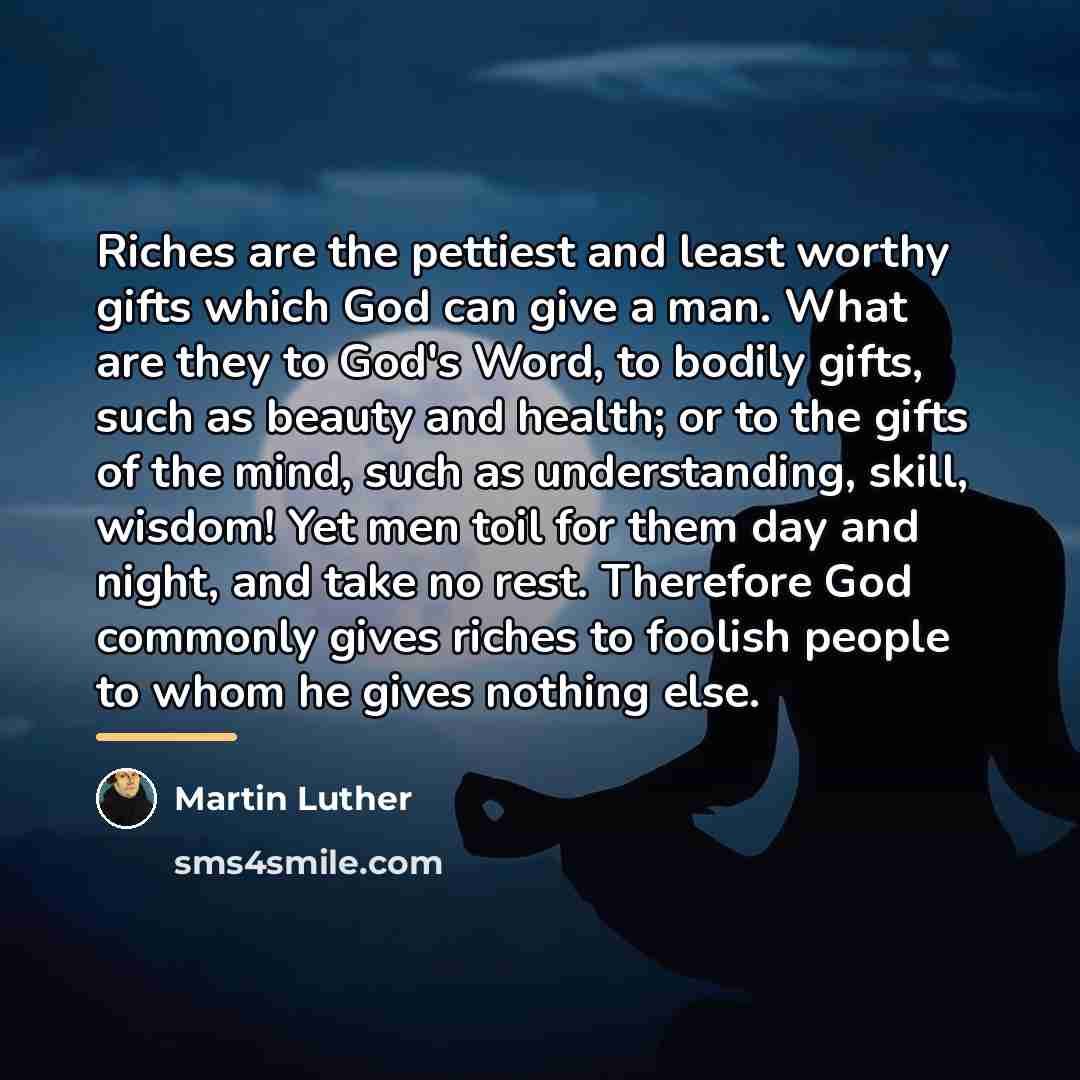 “Riches are the pettiest and least worthy gifts which God…” quote by Martin Luther