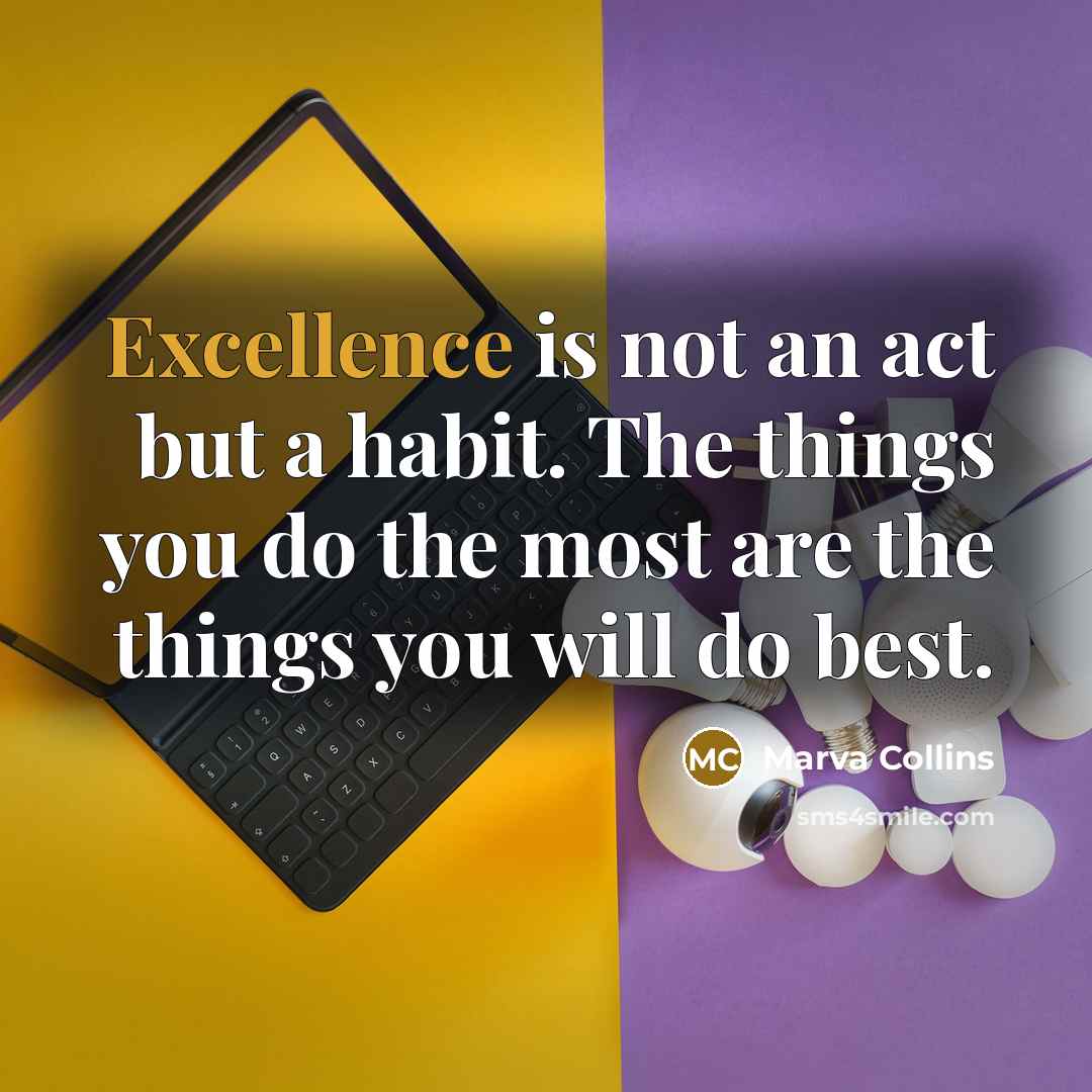 “Excellence is not an act but a habit. The things…” quote by Marva Collins