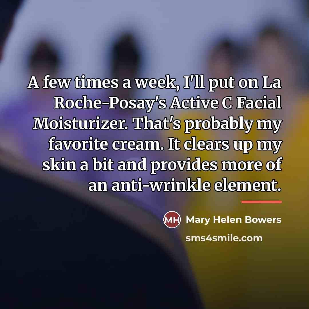 “A few times a week, I'll put on La Roche-Posay's…” quote by Mary Helen Bowers