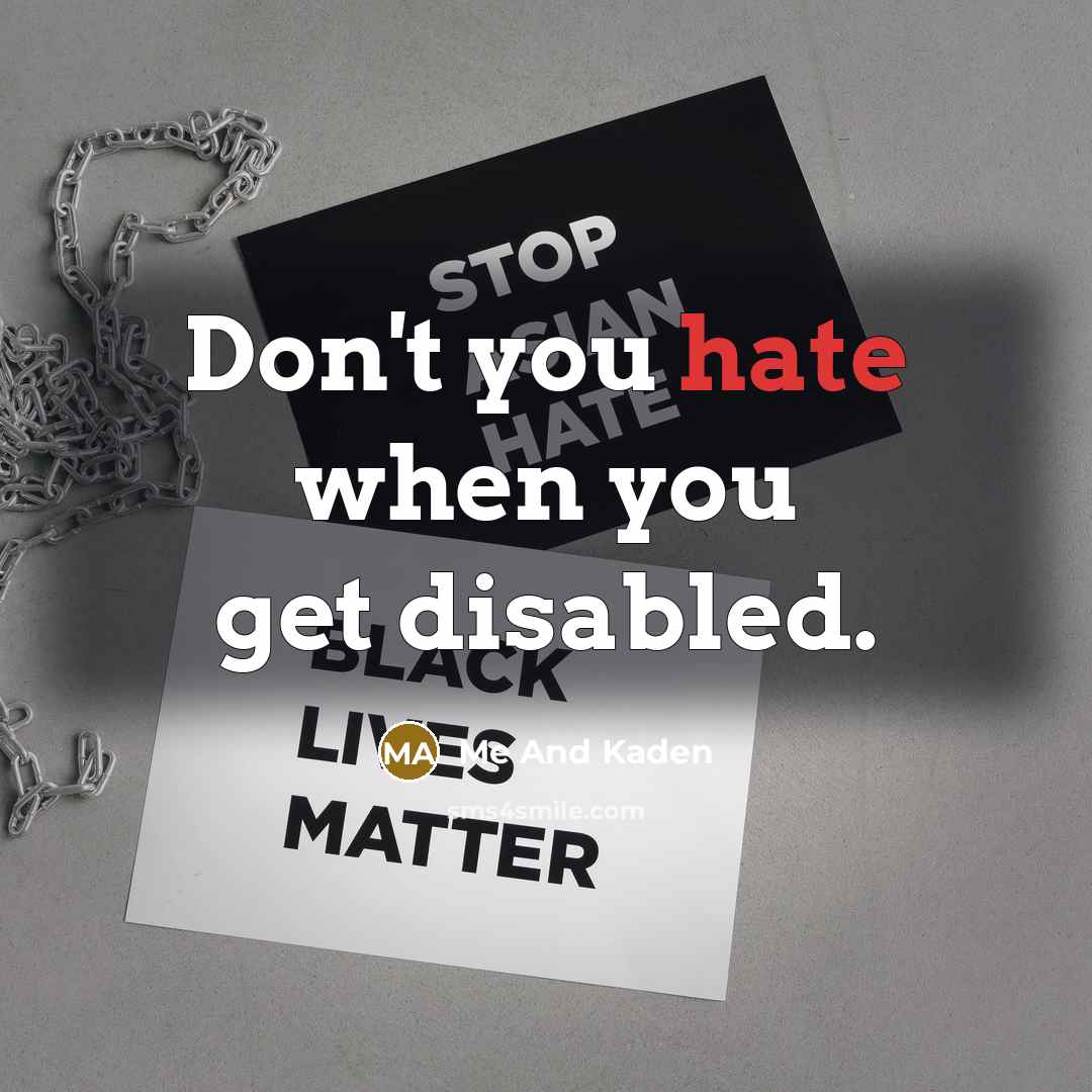 “Don't you hate when you get disabled.…” quote by Me And Kaden