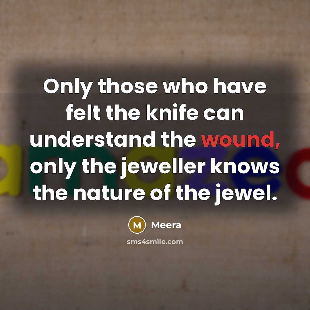 “Only those who have felt the knife can understand the…” quote by Meera