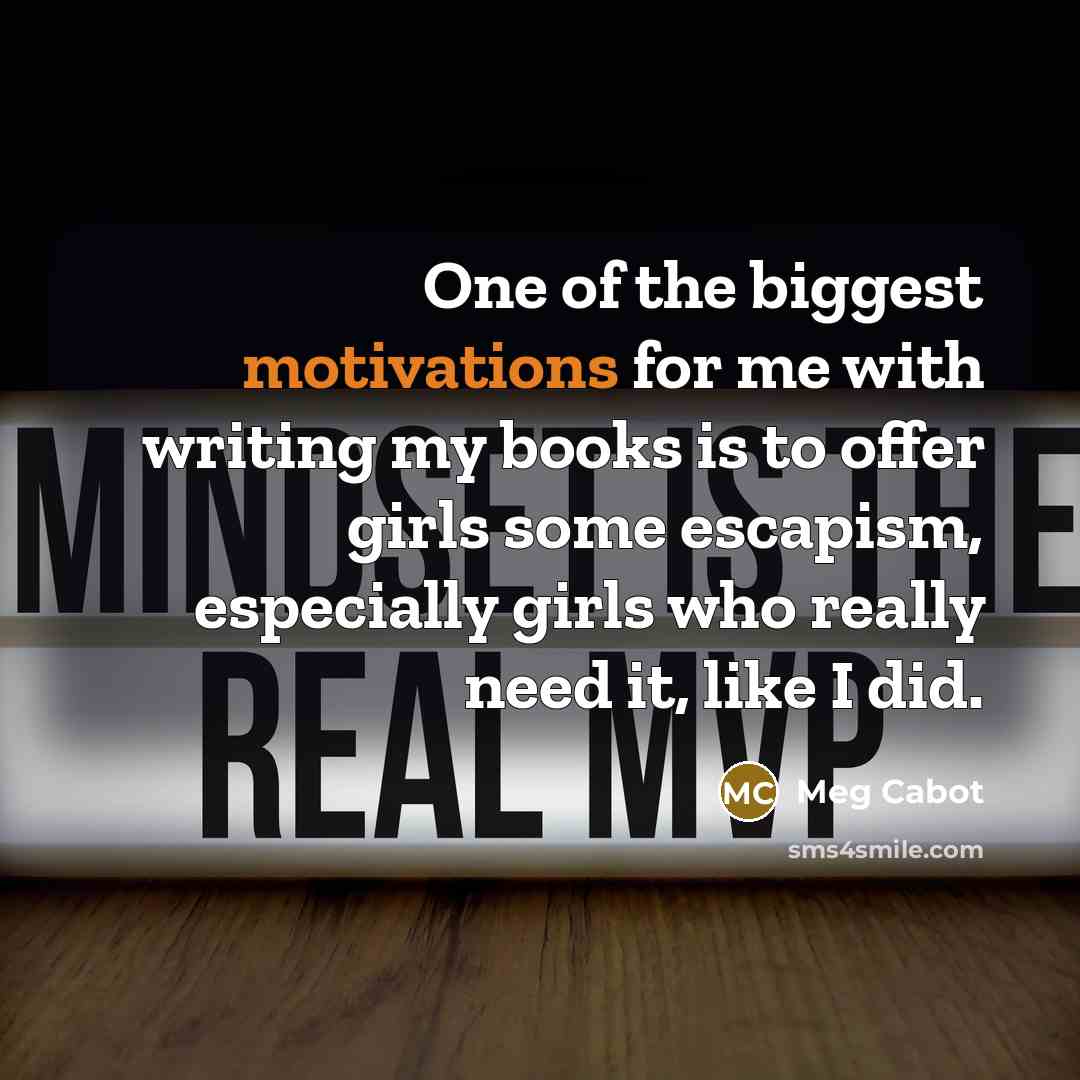 “One of the biggest motivations for me with writing my…” quote by Meg Cabot