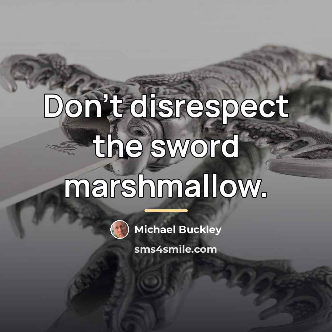 “Don't disrespect the sword marshmallow.…” quote by Michael Buckley