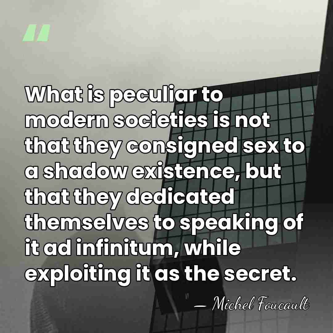 What is peculiar to modern societies is not that they consigned sex&hellip; - Michel Foucault