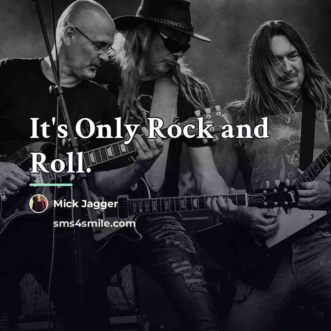 “It's Only Rock and Roll.…” quote by Mick Jagger