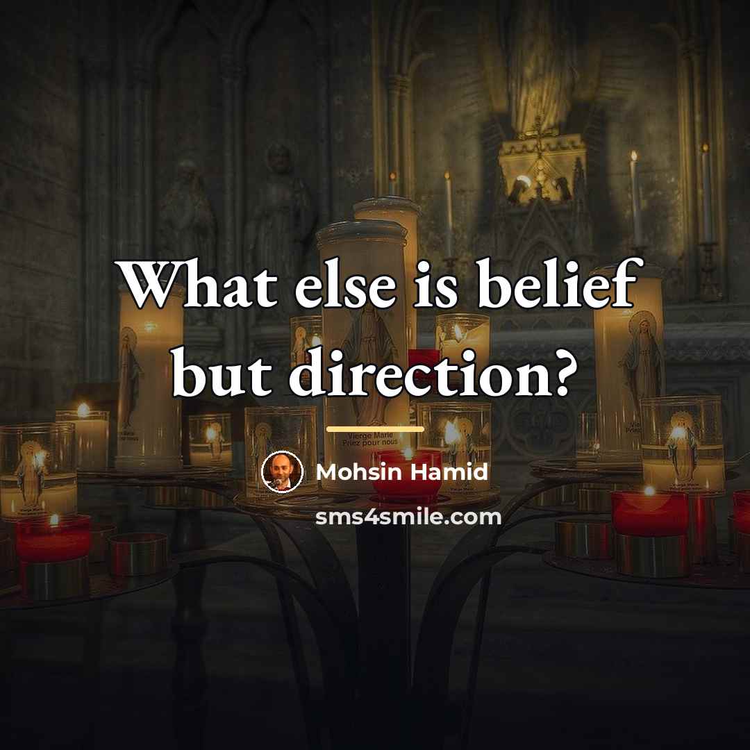 “What else is belief but direction?…” quote by Mohsin Hamid