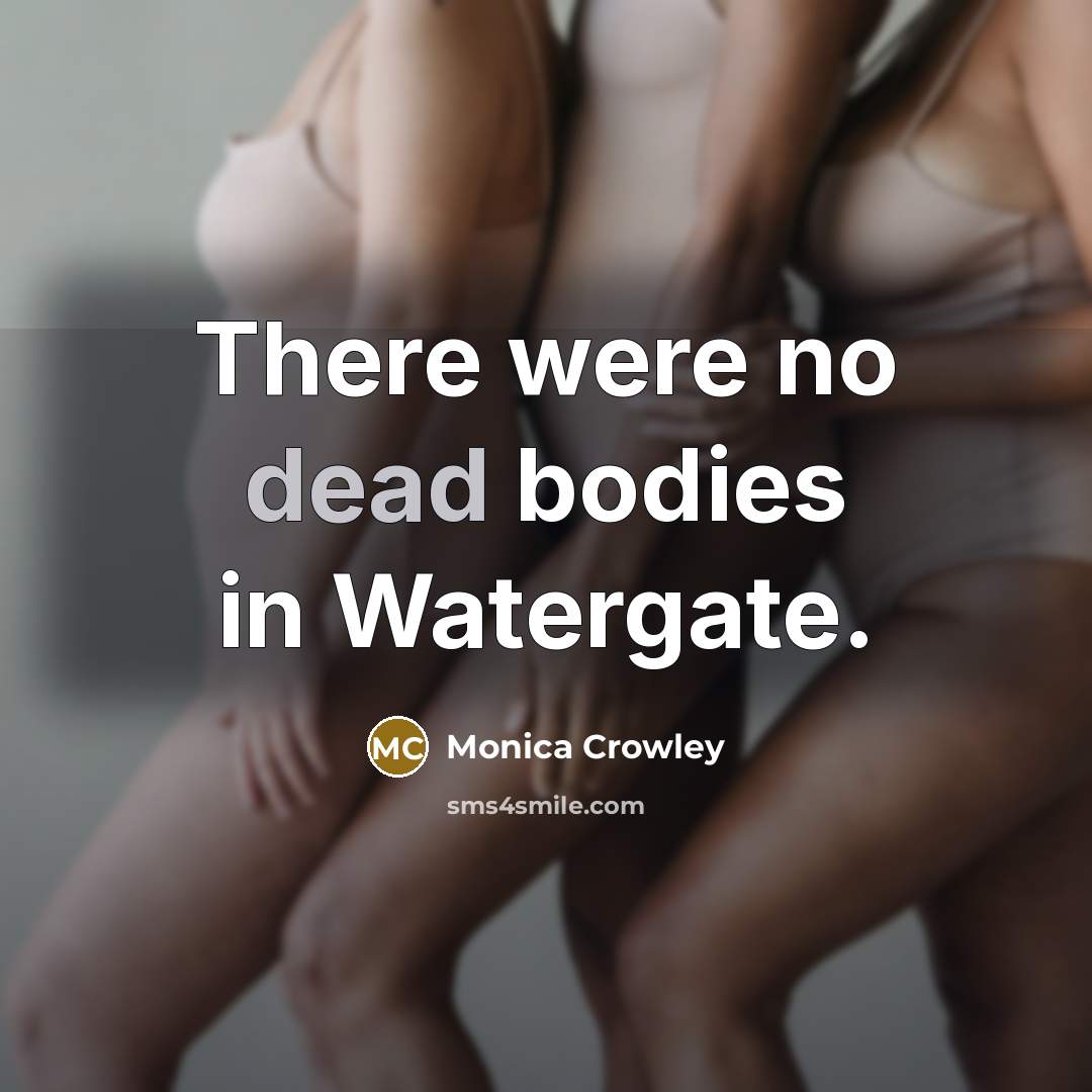 “There were no dead bodies in Watergate.…” quote by Monica Crowley