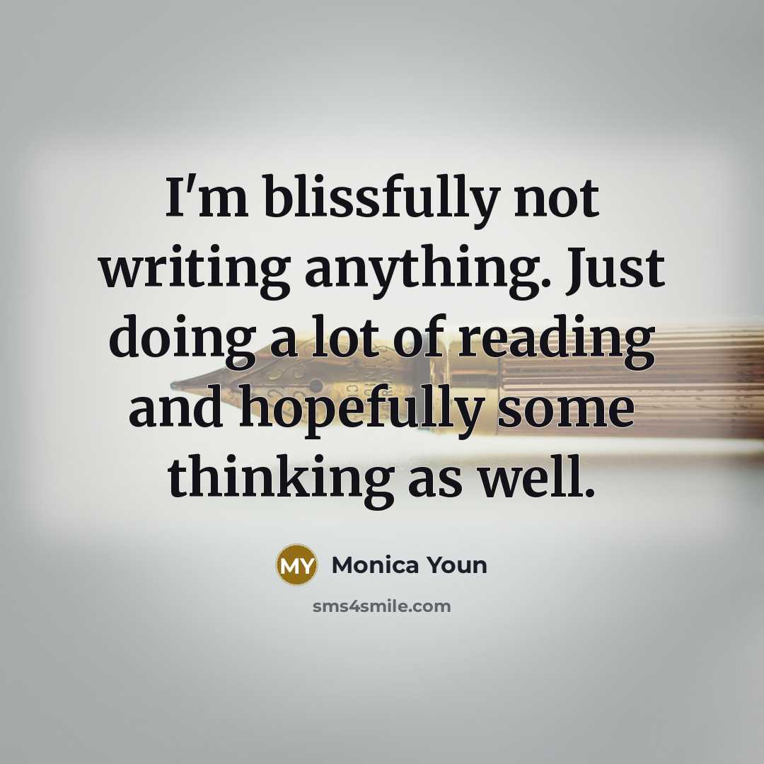 “I'm blissfully not writing anything. Just doing a lot of…” quote by Monica Youn