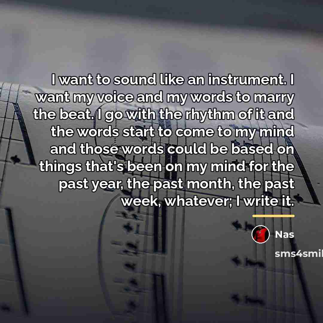 “I want to sound like an instrument. I want my…” quote by Nas
