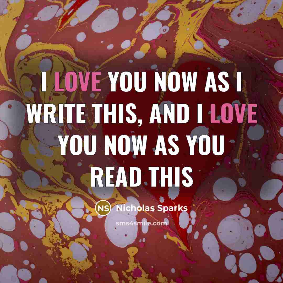 “I love you now as I write this, and I…” quote by Nicholas Sparks