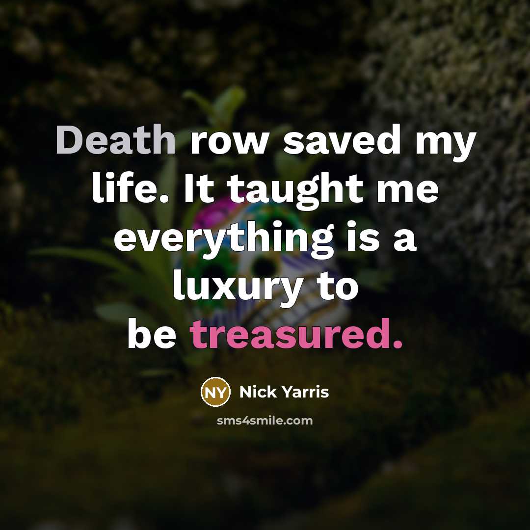 “Death row saved my life. It taught me everything is…” quote by Nick Yarris