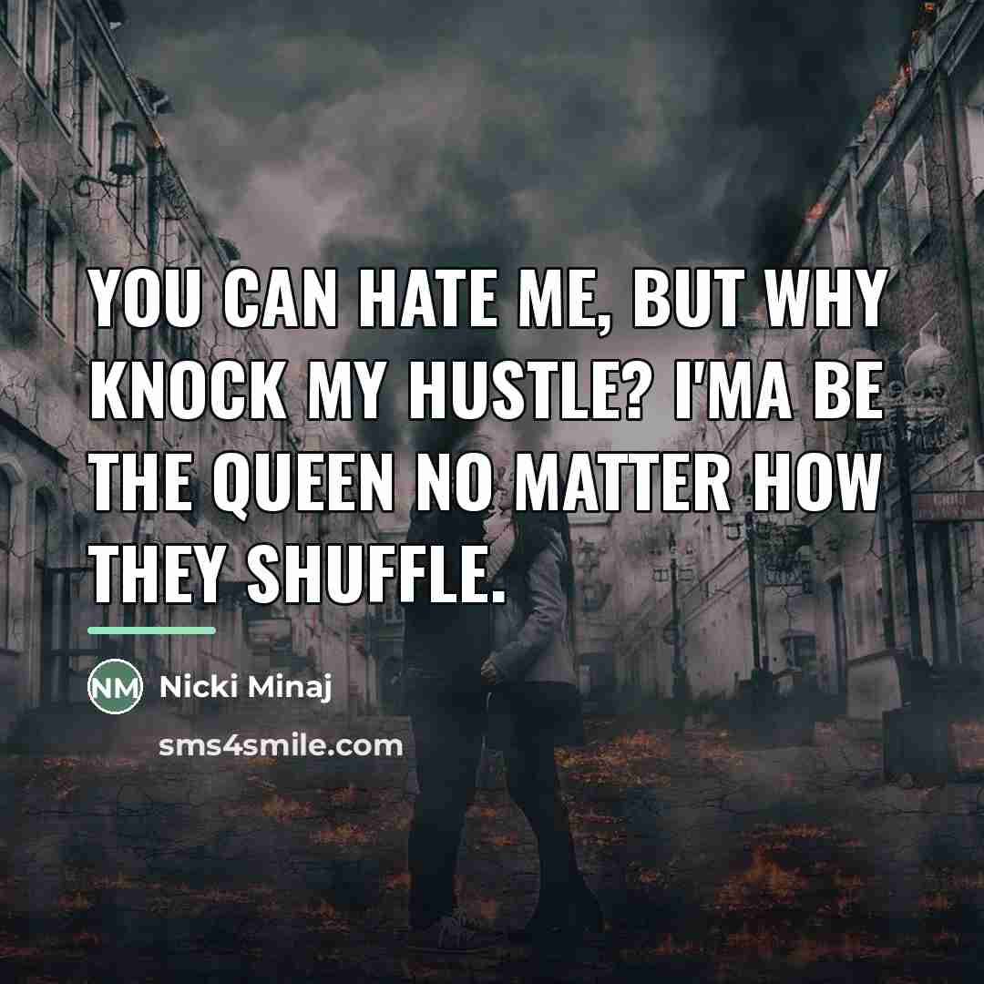 “You can hate me, but why knock my hustle? I'ma…” quote by Nicki Minaj