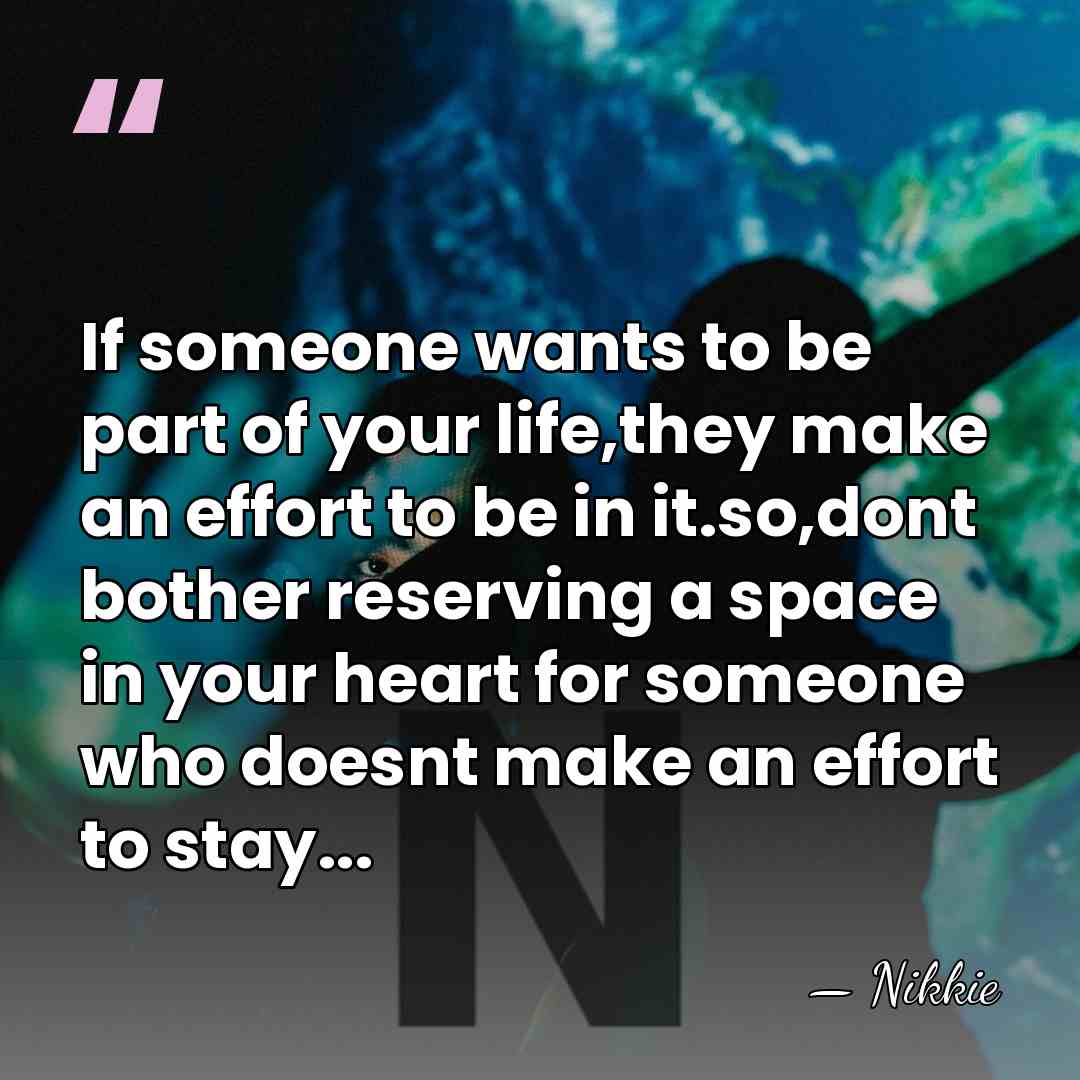 If someone wants to be part of your life,they make an effort&hellip; - Nikkie