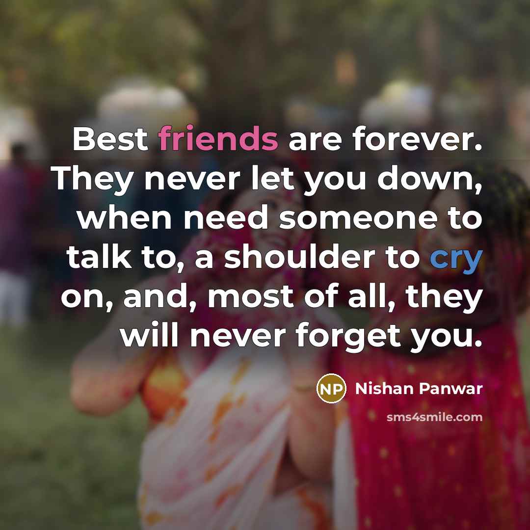 “Best friends are forever. They never let you down, when…” quote by Nishan Panwar