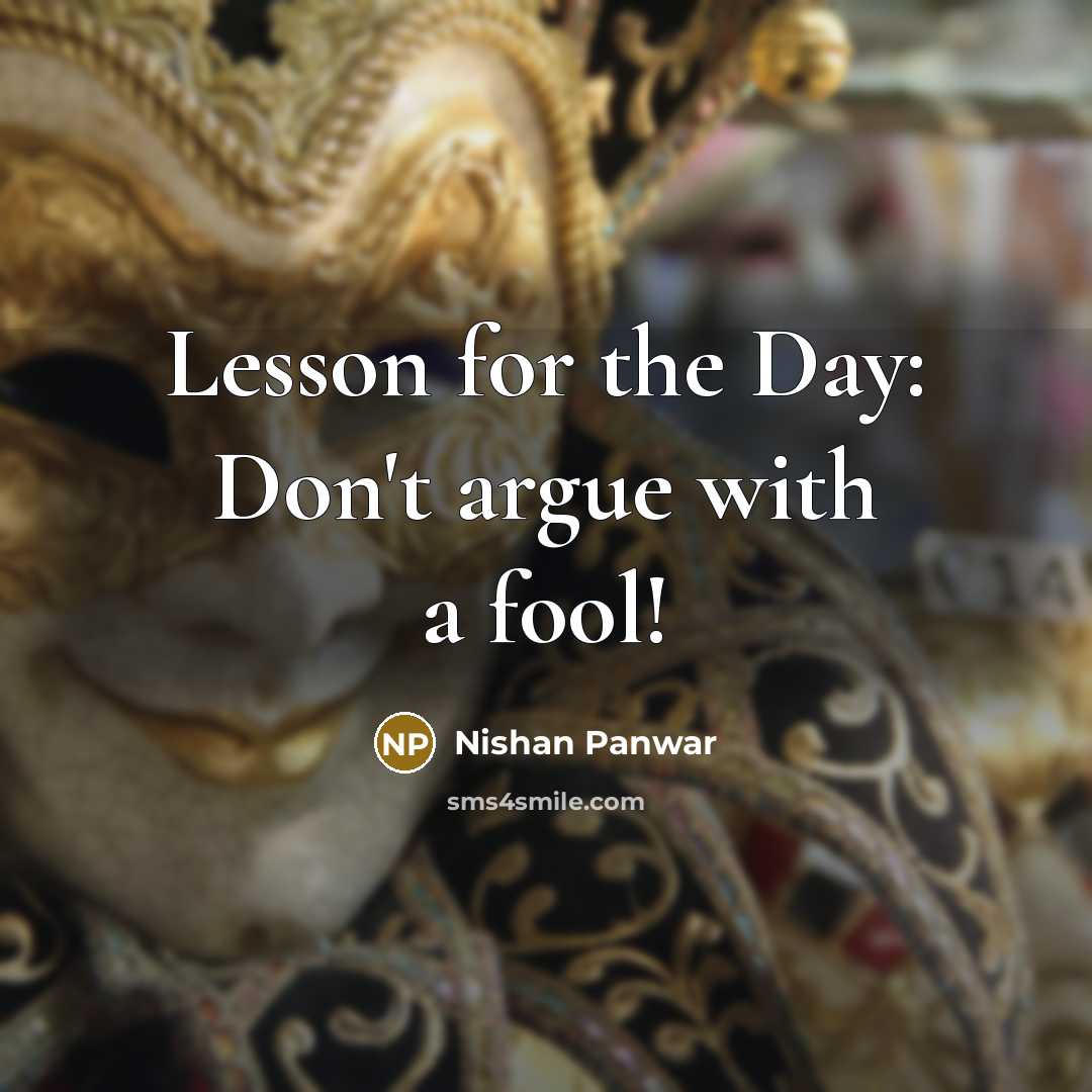 “Lesson for the Day: Don't argue with a fool!…” quote by Nishan Panwar