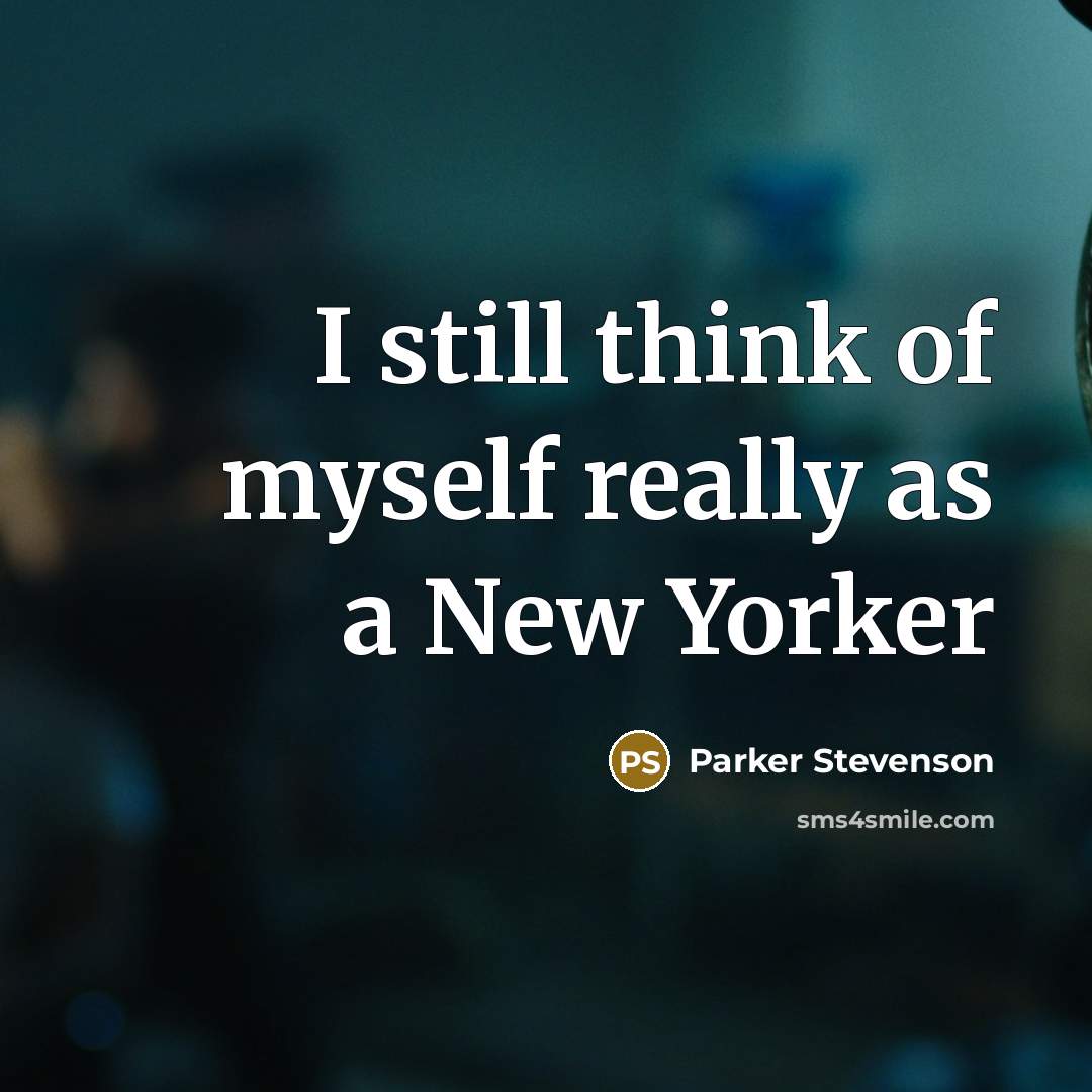 “I still think of myself really as a New Yorker…” quote by Parker Stevenson