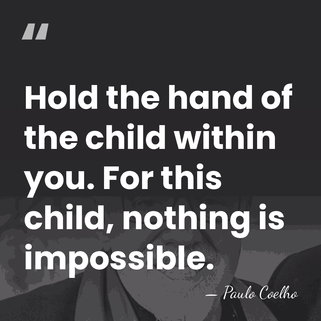 Hold the hand of the child within you. For this child, nothing&hellip; - Paulo Coelho