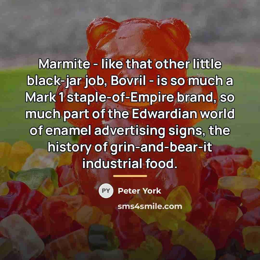 “Marmite - like that other little black-jar job, Bovril -…” quote by Peter York
