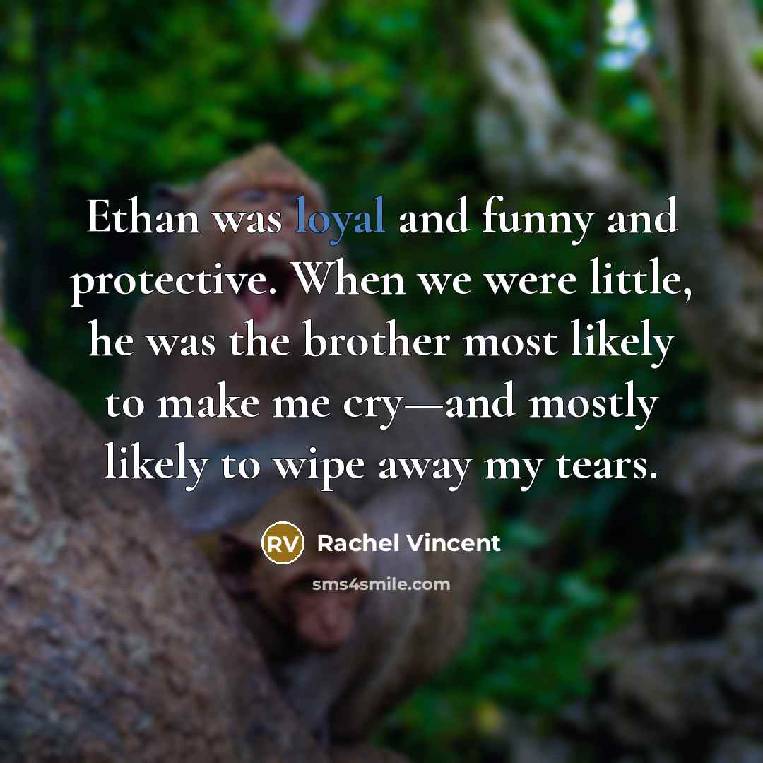 “Ethan was loyal and funny and protective. When we were…” quote by Rachel Vincent