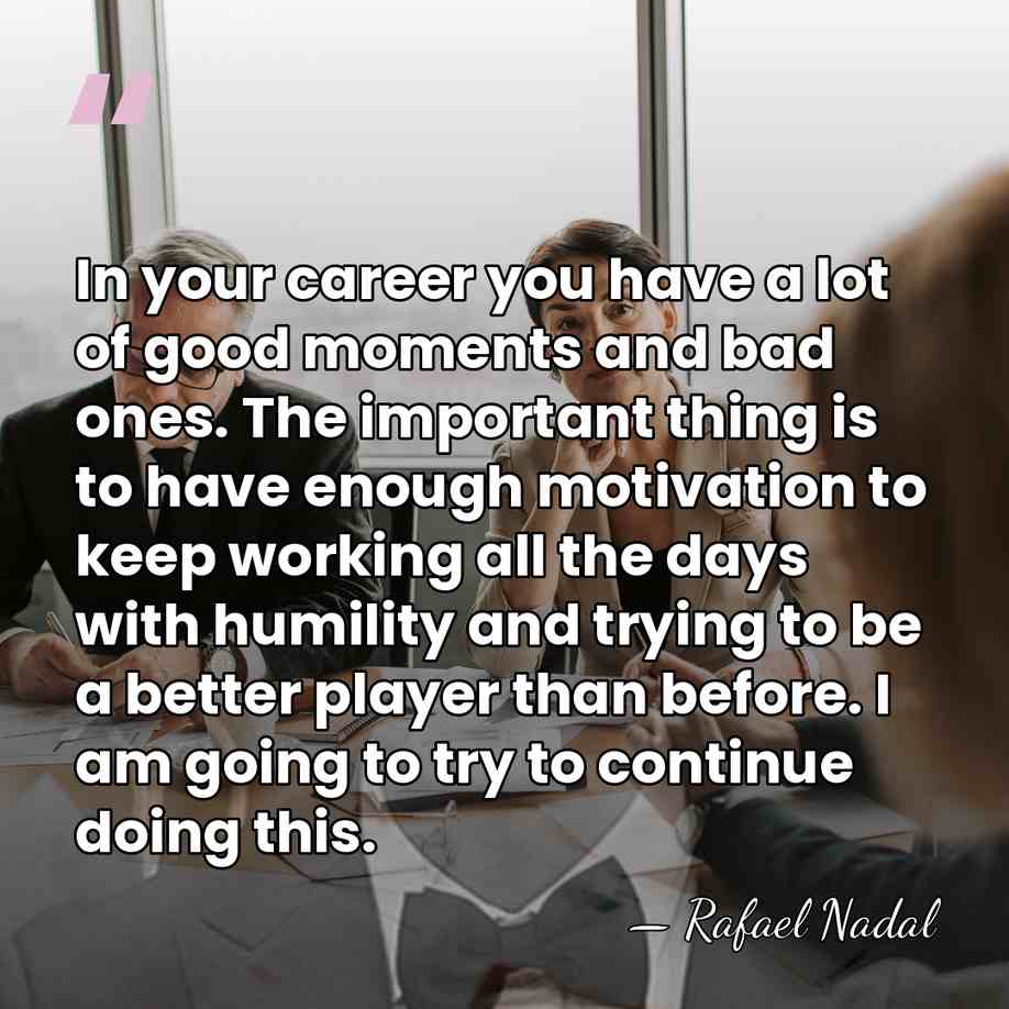 In your career you have a lot of good moments and bad&hellip; - Rafael Nadal