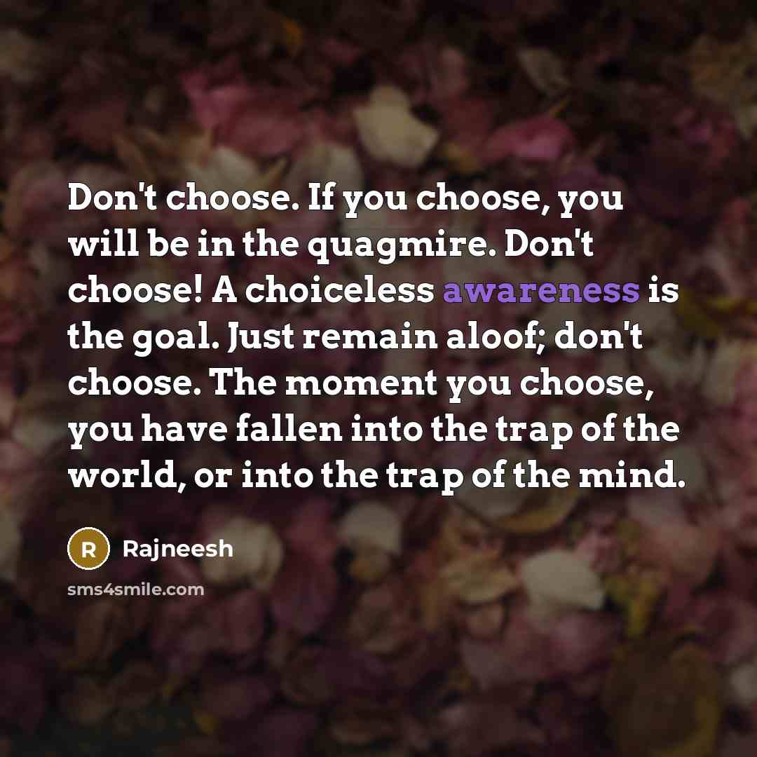 “Don't choose. If you choose, you will be in the…” quote by Rajneesh