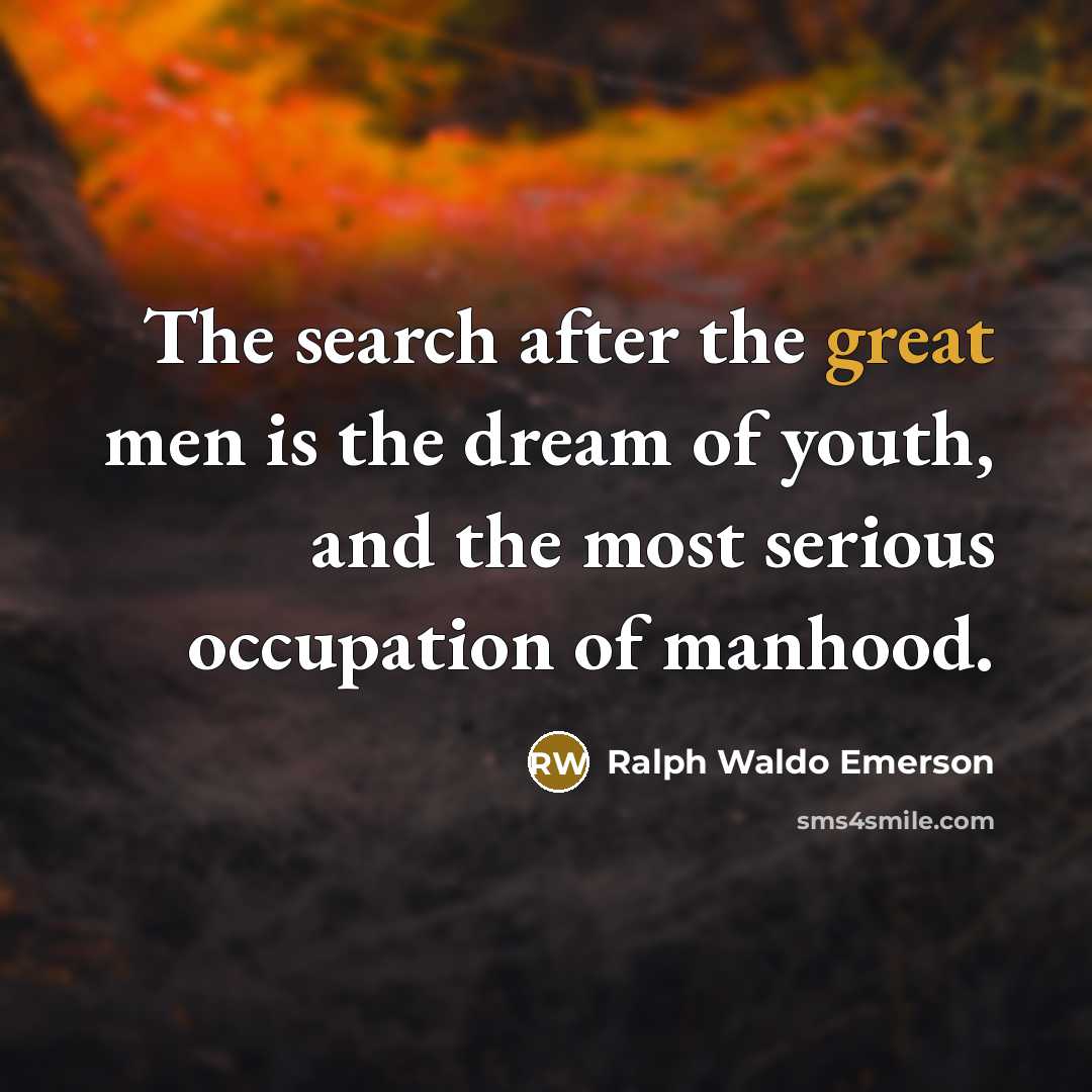“The search after the great men is the dream of…” quote by Ralph Waldo Emerson