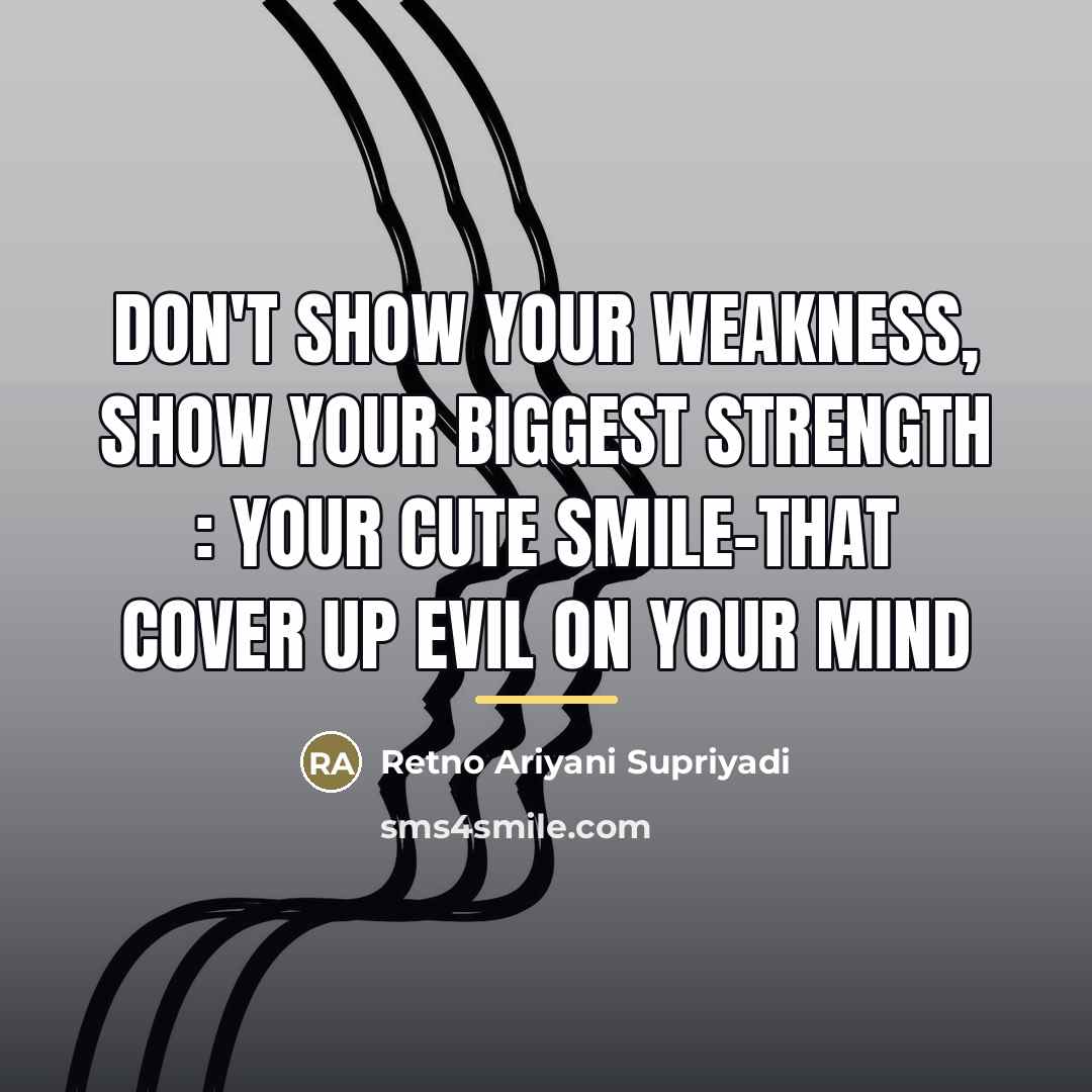 “Don't show your weakness, show your biggest strength : your…” quote by Retno Ariyani Supriyadi