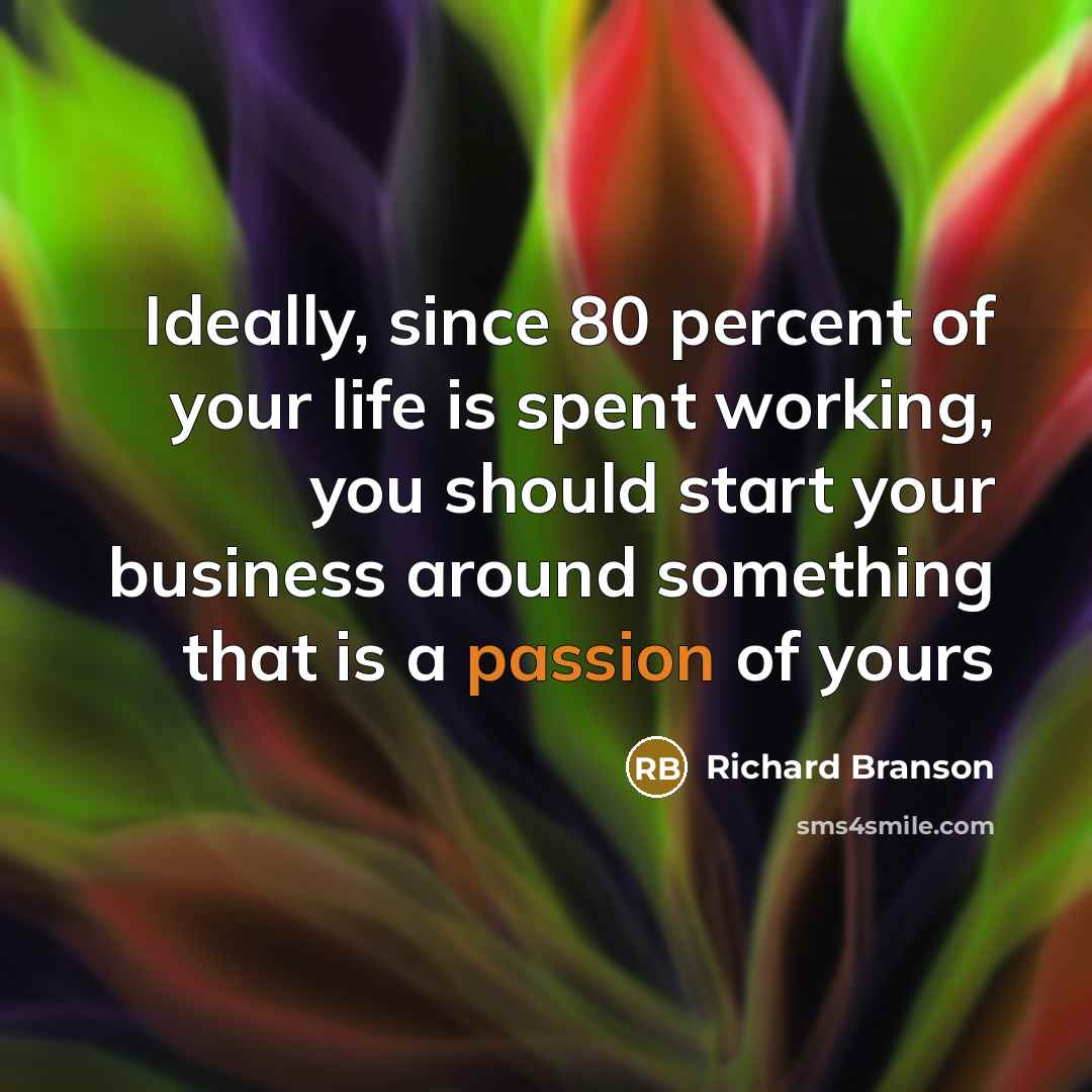 “Ideally, since 80 percent of your life is spent working,…” quote by Richard Branson
