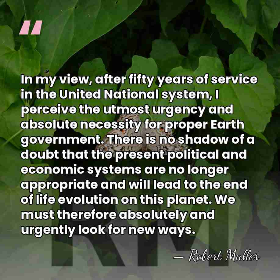 In my view, after fifty years of service in the United National&hellip; - Robert Muller