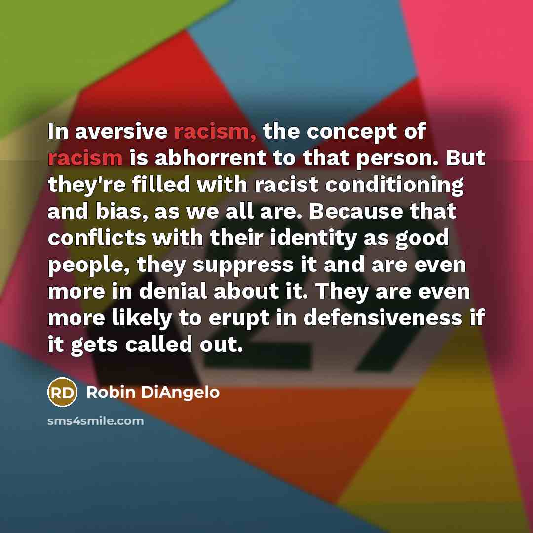 “In aversive racism, the concept of racism is abhorrent to…” quote by Robin DiAngelo