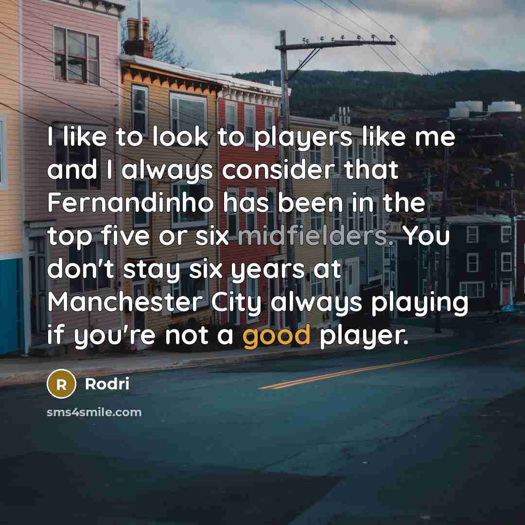 “I like to look to players like me and I…” quote by Rodri