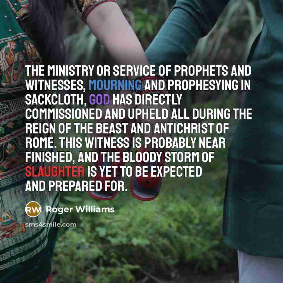 “The ministry or service of prophets and witnesses, mourning and…” quote by Roger Williams