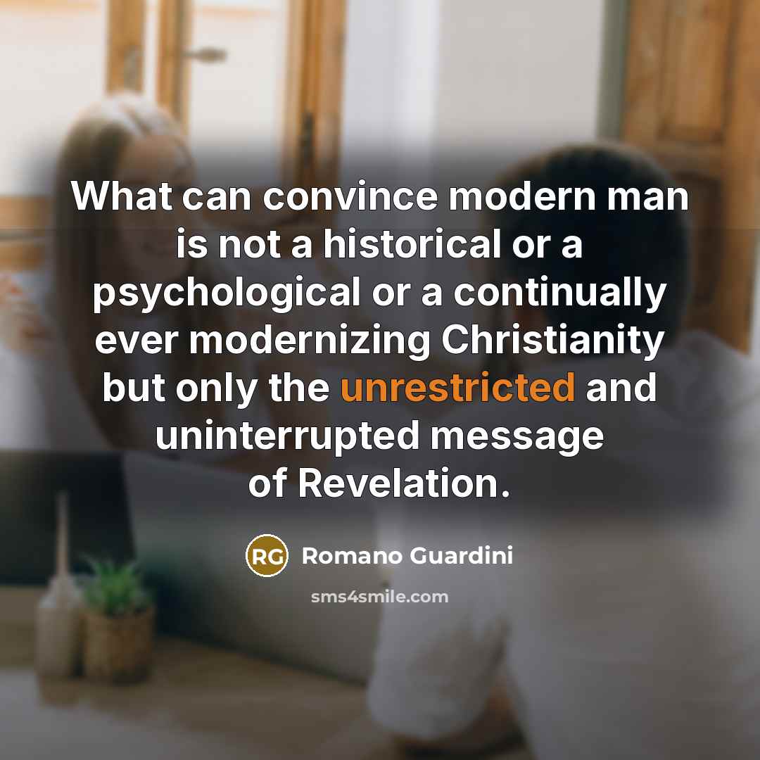 “What can convince modern man is not a historical or…” quote by Romano Guardini