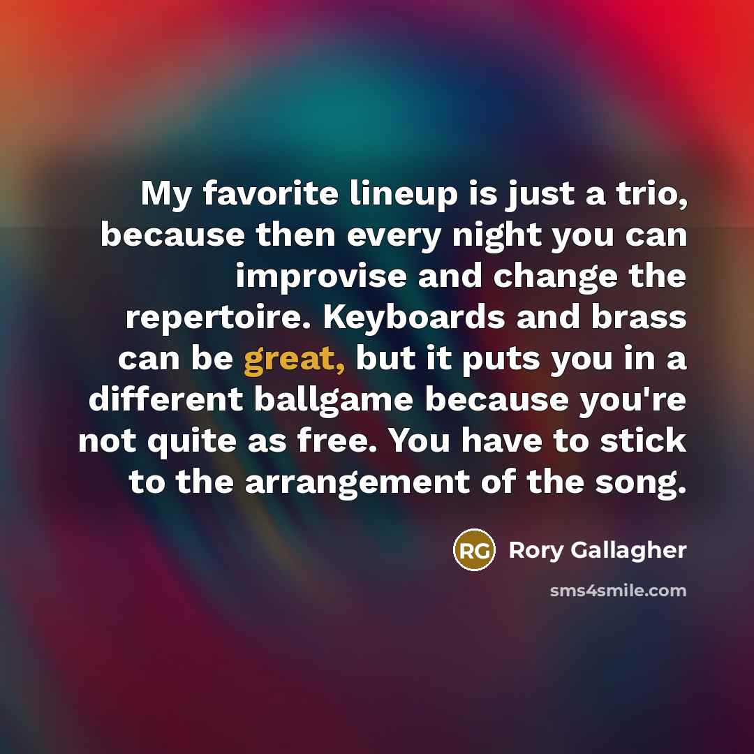 “My favorite lineup is just a trio, because then every…” quote by Rory Gallagher