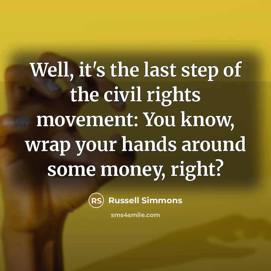 “Well, it's the last step of the civil rights movement:…” quote by Russell Simmons
