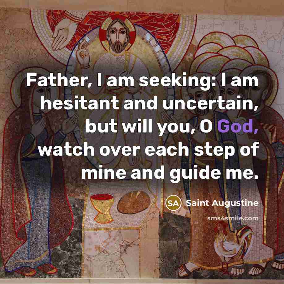 “Father, I am seeking: I am hesitant and uncertain, but…” quote by Saint Augustine