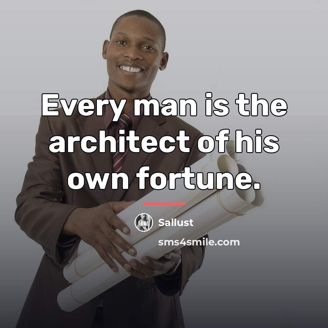 “Every man is the architect of his own fortune.…” quote by Sallust