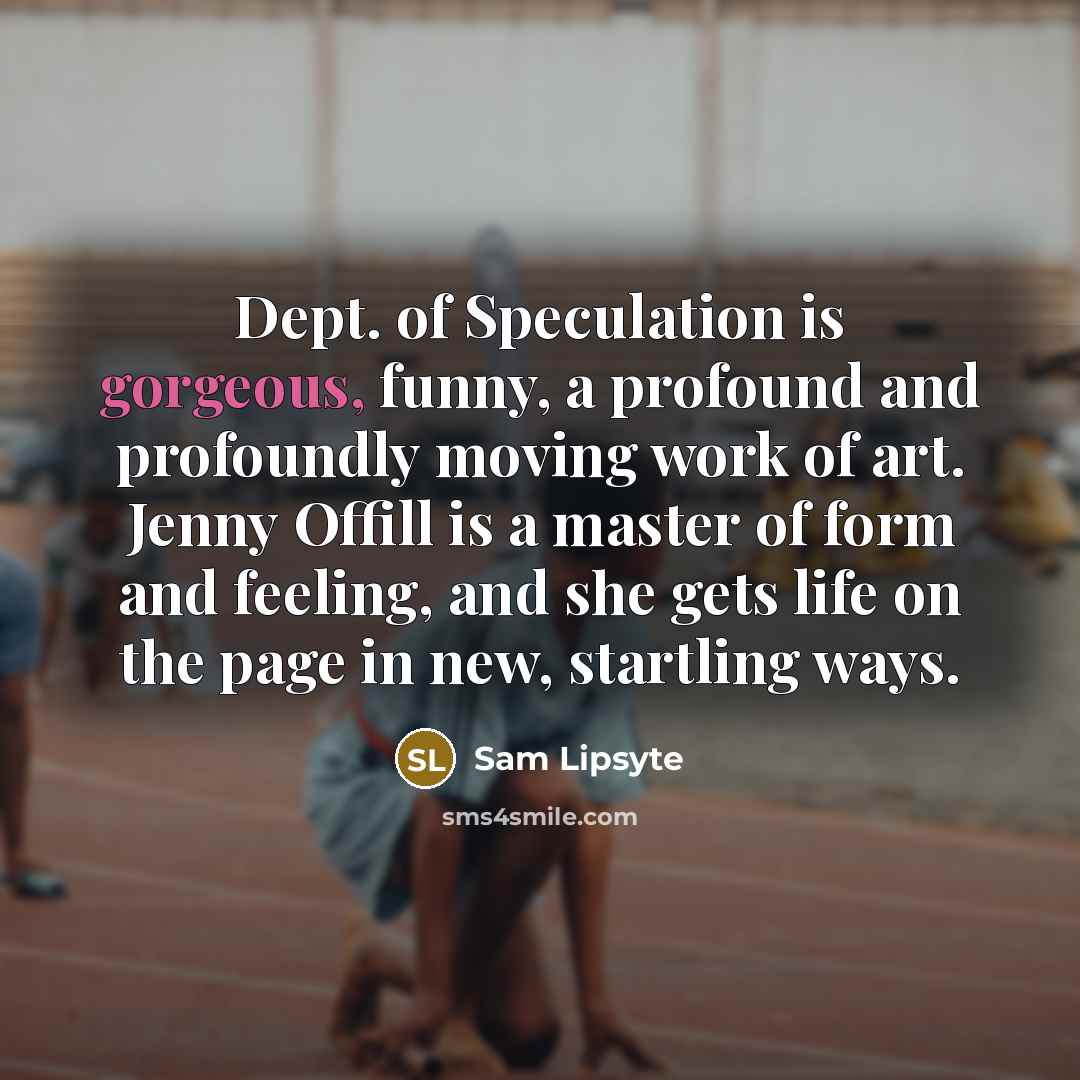 “Dept. of Speculation is gorgeous, funny, a profound and profoundly…” quote by Sam Lipsyte