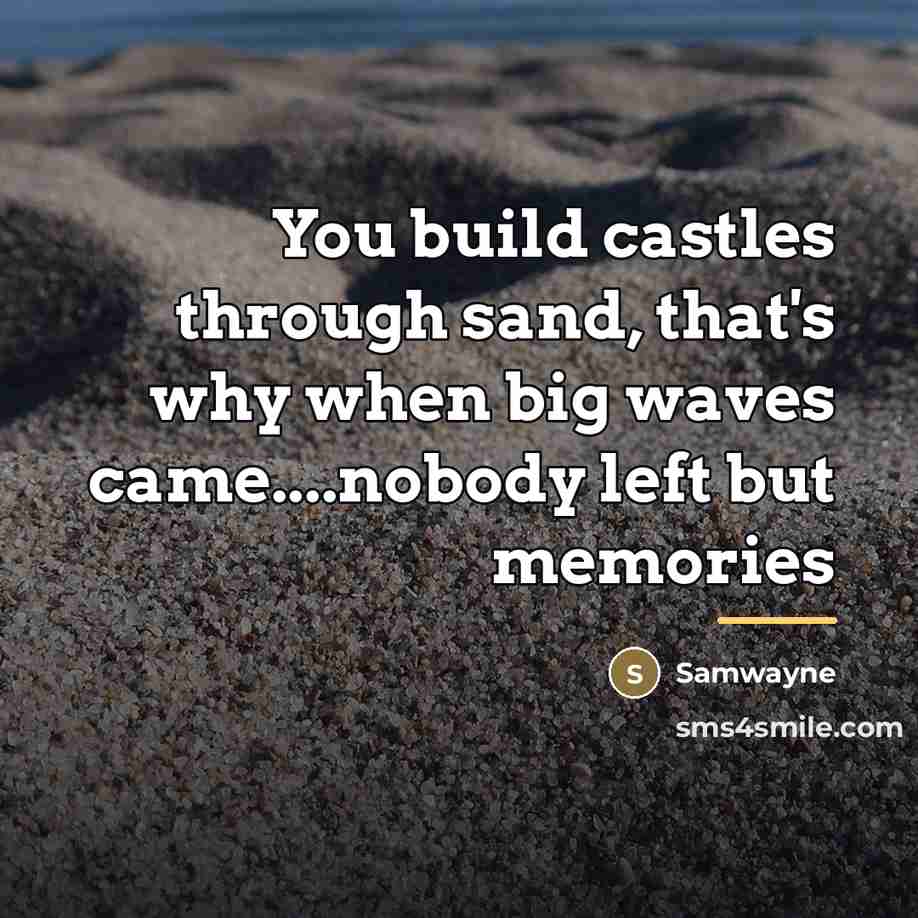 “You build castles through sand, that's why when big waves…” quote by Samwayne