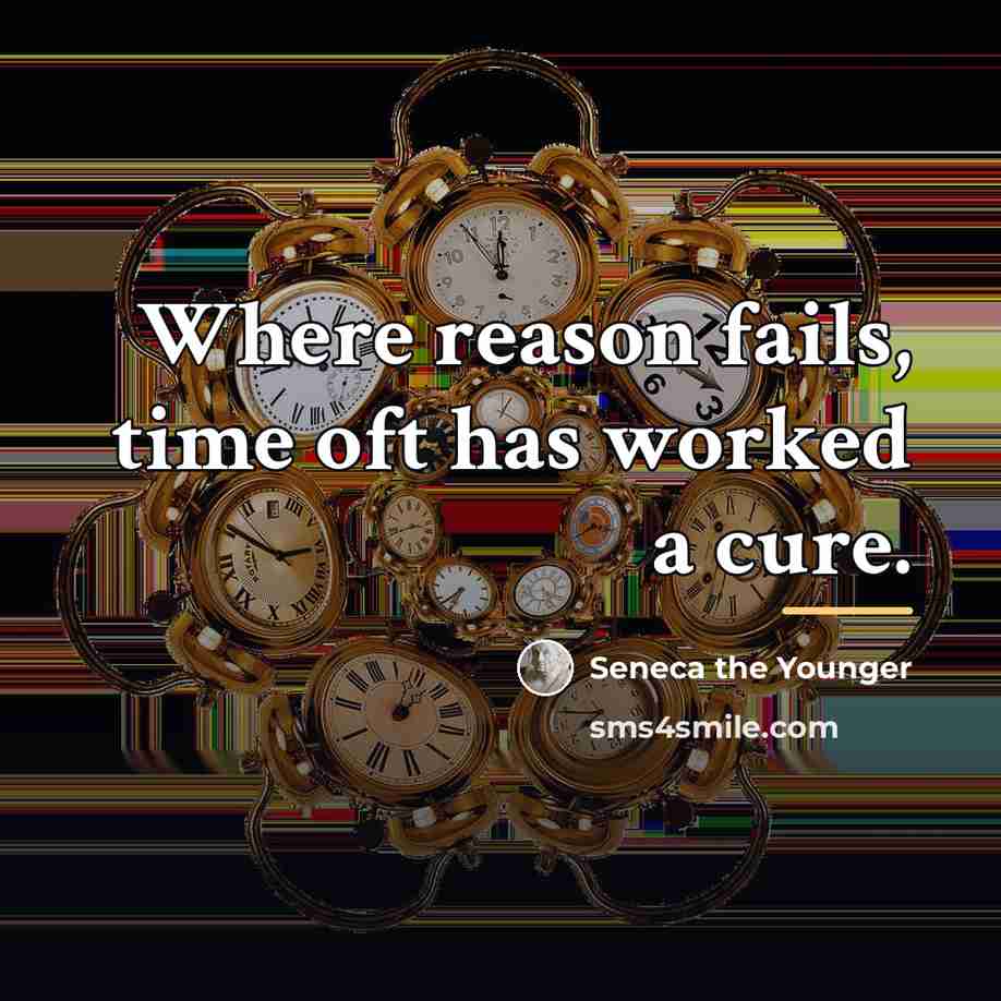 “Where reason fails, time oft has worked a cure.…” quote by Seneca the Younger