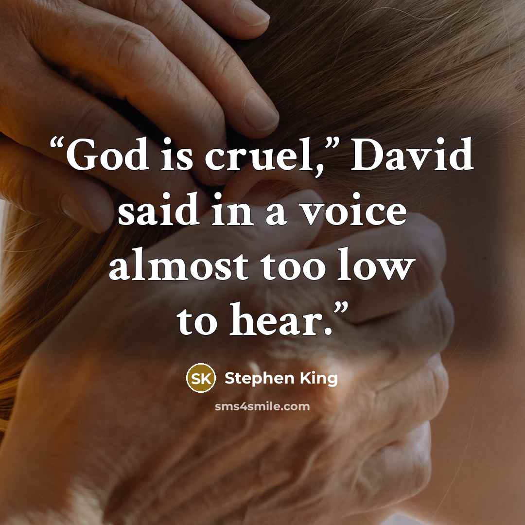 “God is cruel,” David said in a voice almost too low to hear.” quote by Stephen King