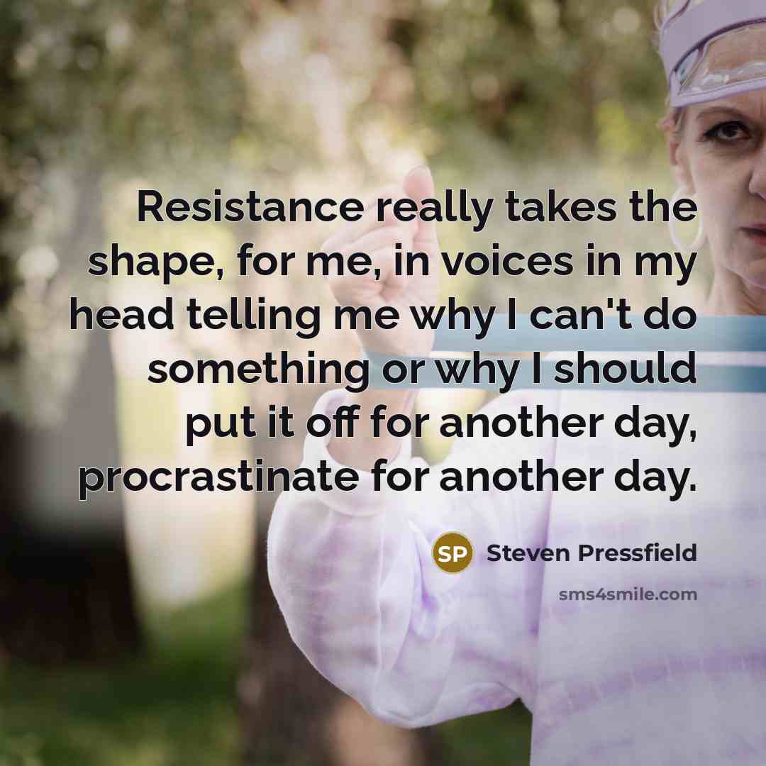 “Resistance really takes the shape, for me, in voices in…” quote by Steven Pressfield