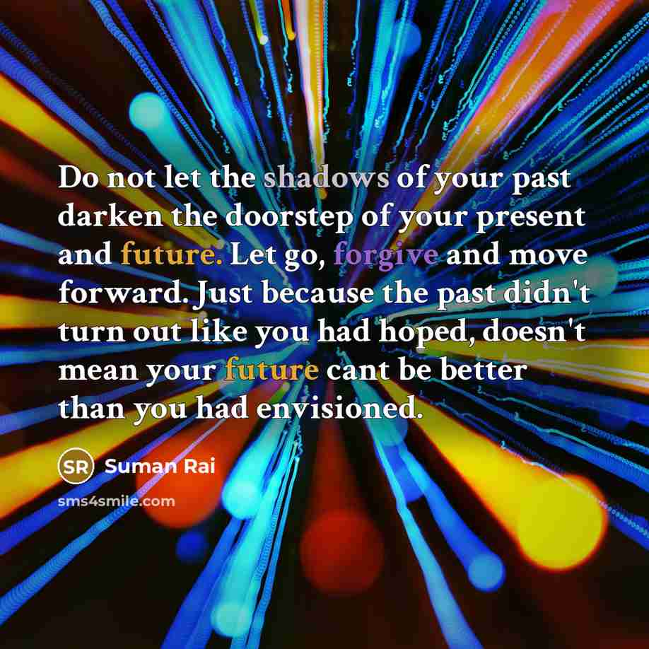 “Do not let the shadows of your past darken the…” quote by Suman Rai