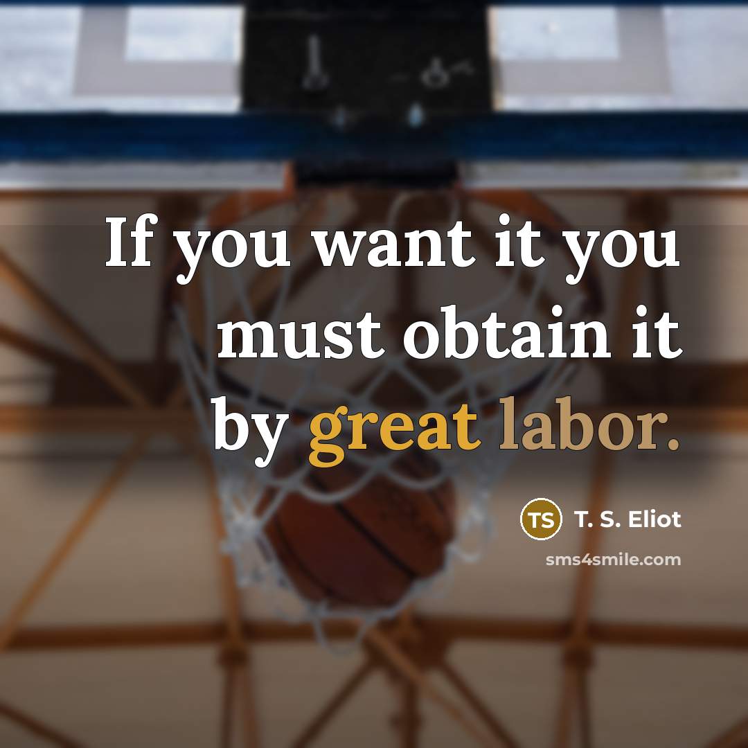 “If you want it you must obtain it by great…” quote by T. S. Eliot